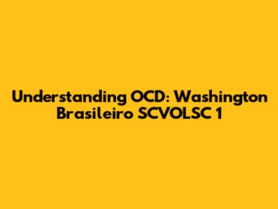 Understanding OCD: Washington Brasileiro SCVOLSC 1