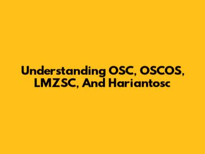Understanding OSC, OSCOS, LMZSC, And Hariantosc