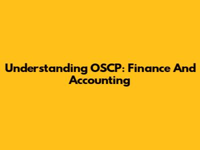 Understanding OSCP: Finance And Accounting