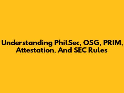 Understanding PhilSec, OSG, PRIM, Attestation, And SEC Rules