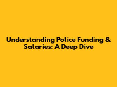 Understanding Police Funding & Salaries: A Deep Dive