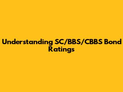 Understanding SC/BBS/CBBS Bond Ratings