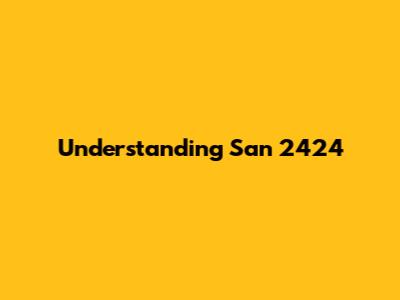 Understanding San 2424