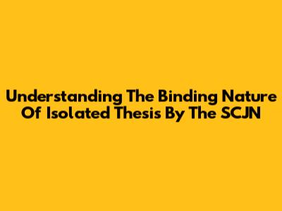 Understanding The Binding Nature Of Isolated Thesis By The SCJN