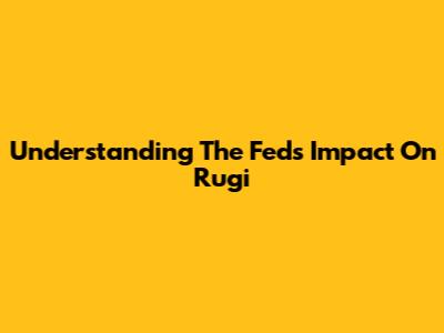 Understanding The Fed's Impact On Rugi