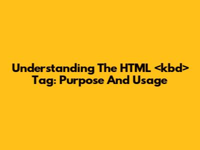 Understanding The HTML <kbd> Tag: Purpose And Usage