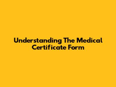 Understanding The Medical Certificate Form
