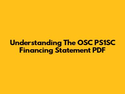 Understanding The OSC PS1SC Financing Statement PDF