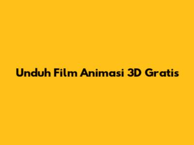 Unduh Film Animasi 3D Gratis