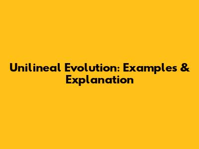 Unilineal Evolution: Examples & Explanation