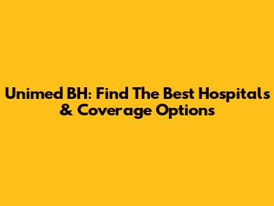 Unimed BH: Find The Best Hospitals & Coverage Options