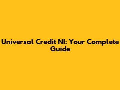 Universal Credit NI: Your Complete Guide