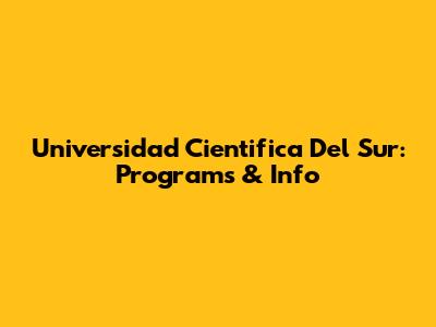 Universidad Cientifica Del Sur: Programs & Info