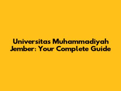 Universitas Muhammadiyah Jember: Your Complete Guide