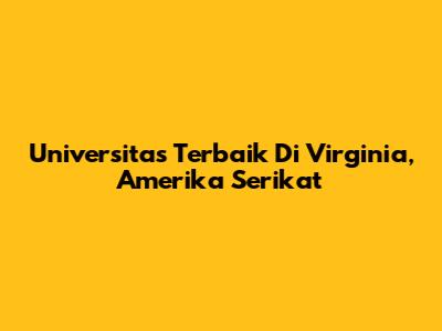 Universitas Terbaik Di Virginia, Amerika Serikat