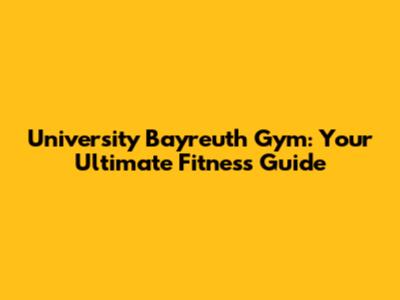 University Bayreuth Gym: Your Ultimate Fitness Guide