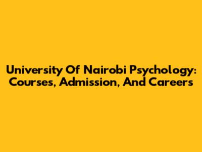 University Of Nairobi Psychology: Courses, Admission, And Careers