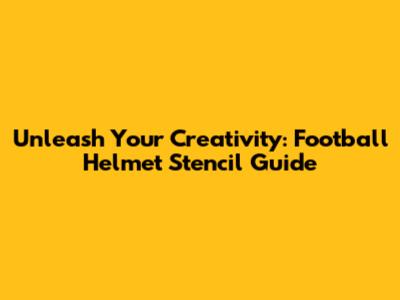 Unleash Your Creativity: Football Helmet Stencil Guide