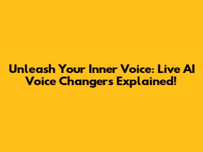 Unleash Your Inner Voice: Live AI Voice Changers Explained!
