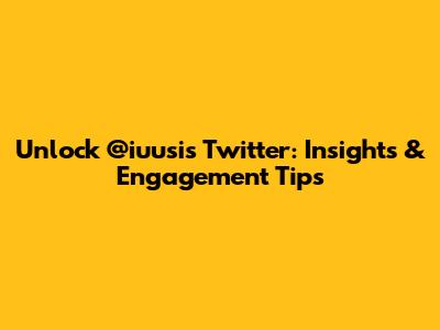 Unlock @iuusi's Twitter: Insights & Engagement Tips