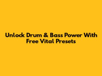 Unlock Drum & Bass Power With Free Vital Presets