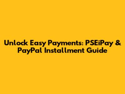 Unlock Easy Payments: PSEiPay & PayPal Installment Guide