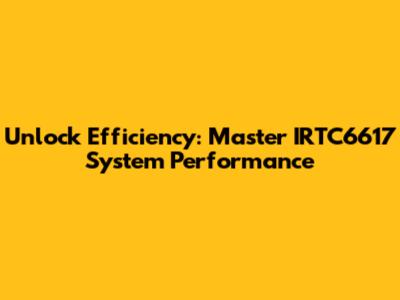 Unlock Efficiency: Master IRTC6617 System Performance