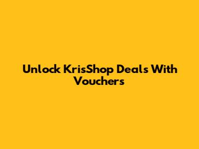 Unlock KrisShop Deals With Vouchers