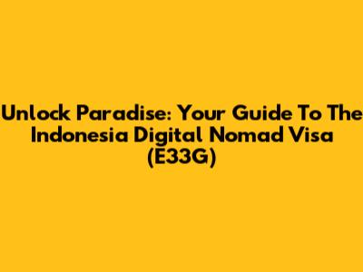Unlock Paradise: Your Guide To The Indonesia Digital Nomad Visa (E33G)