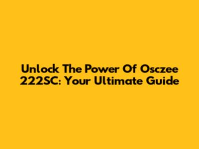Unlock The Power Of Osczee 222SC: Your Ultimate Guide