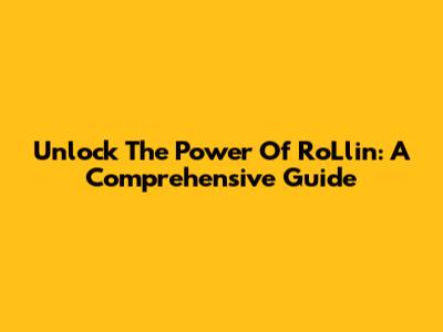 Unlock The Power Of RoLlin: A Comprehensive Guide