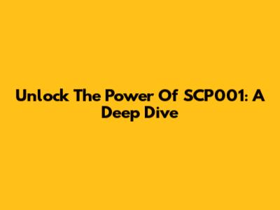 Unlock The Power Of SCP001: A Deep Dive