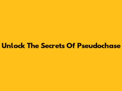 Unlock The Secrets Of Pseudochase