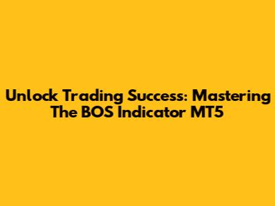 Unlock Trading Success: Mastering The BOS Indicator MT5