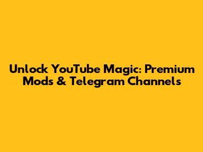 Unlock YouTube Magic: Premium Mods & Telegram Channels