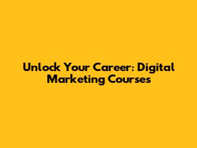 Unlock Your Career: Digital Marketing Courses