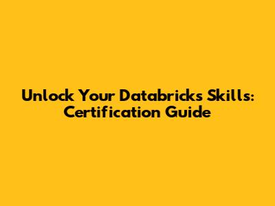 Unlock Your Databricks Skills: Certification Guide