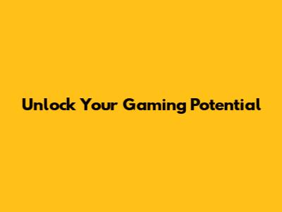 Unlock Your Gaming Potential