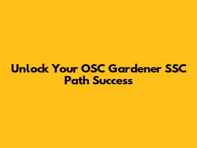 Unlock Your OSC Gardener SSC Path Success