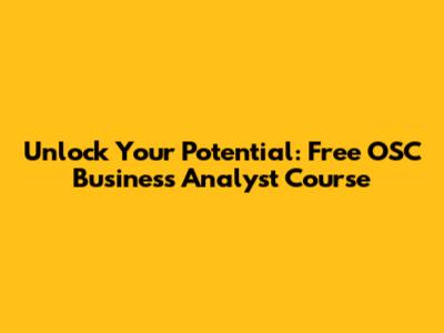 Unlock Your Potential: Free OSC Business Analyst Course