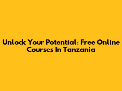 Unlock Your Potential: Free Online Courses In Tanzania