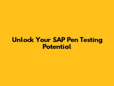 Unlock Your SAP Pen Testing Potential