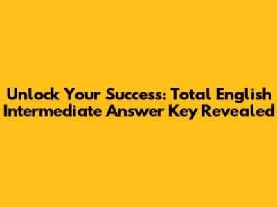 Unlock Your Success: Total English Intermediate Answer Key Revealed