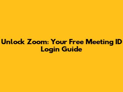 Unlock Zoom: Your Free Meeting ID Login Guide
