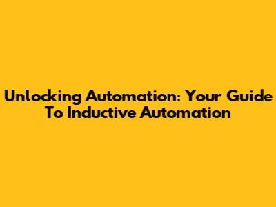 Unlocking Automation: Your Guide To Inductive Automation