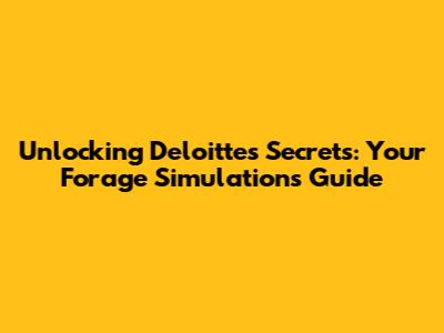 Unlocking Deloitte's Secrets: Your Forage Simulations Guide