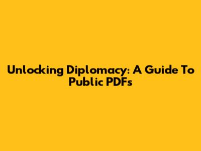 Unlocking Diplomacy: A Guide To Public PDFs