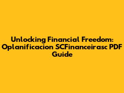 Unlocking Financial Freedom: Oplanificacion SCFinanceirasc PDF Guide