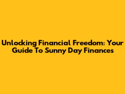 Unlocking Financial Freedom: Your Guide To Sunny Day Finances