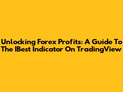Unlocking Forex Profits: A Guide To The IBest Indicator On TradingView